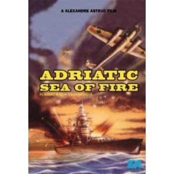 FLAMES OVER THE ADRIATIC  aka Adriatic Sea of Fire